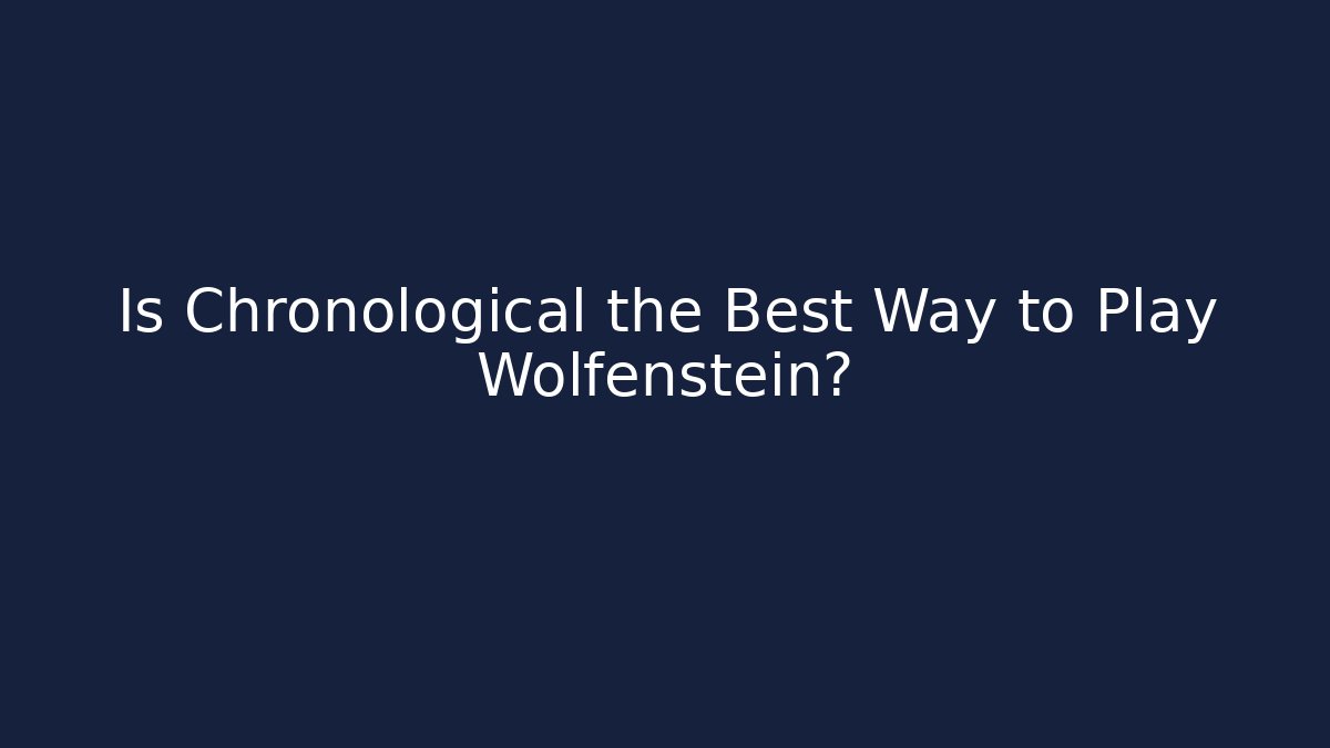 Is Chronological the Best Way to Play Wolfenstein?