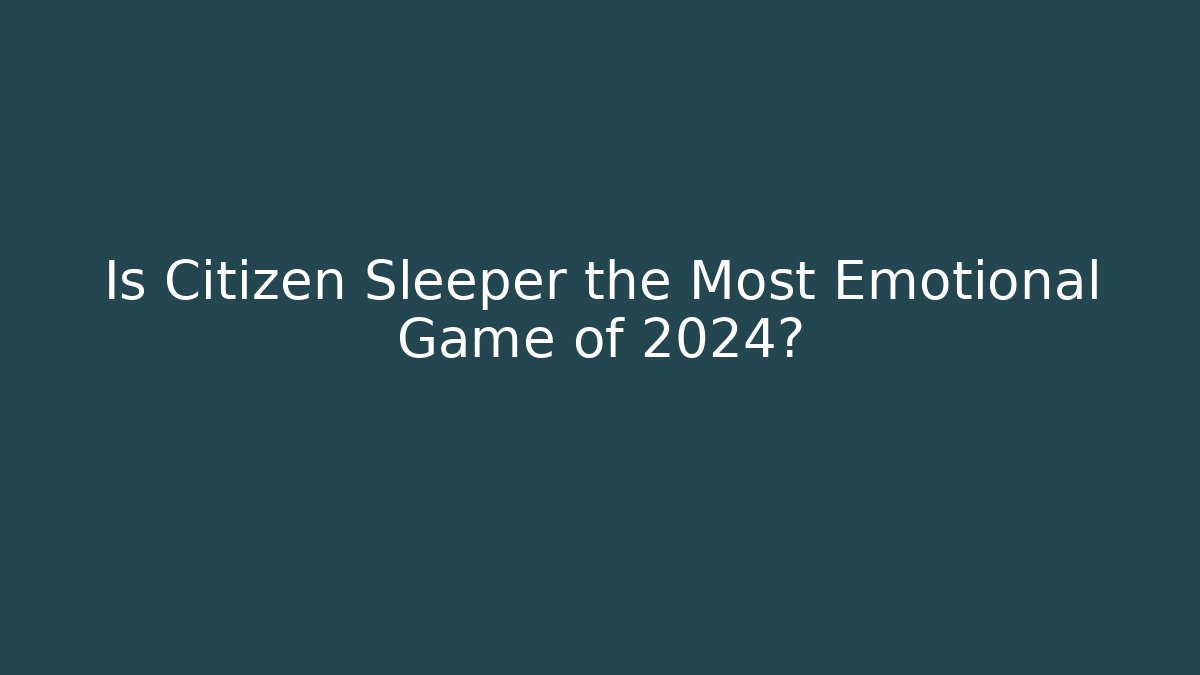 Is Citizen Sleeper the Most Emotional Game of 2024?