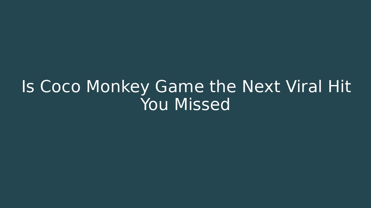 Is Coco Monkey Game the Next Viral Hit You Missed