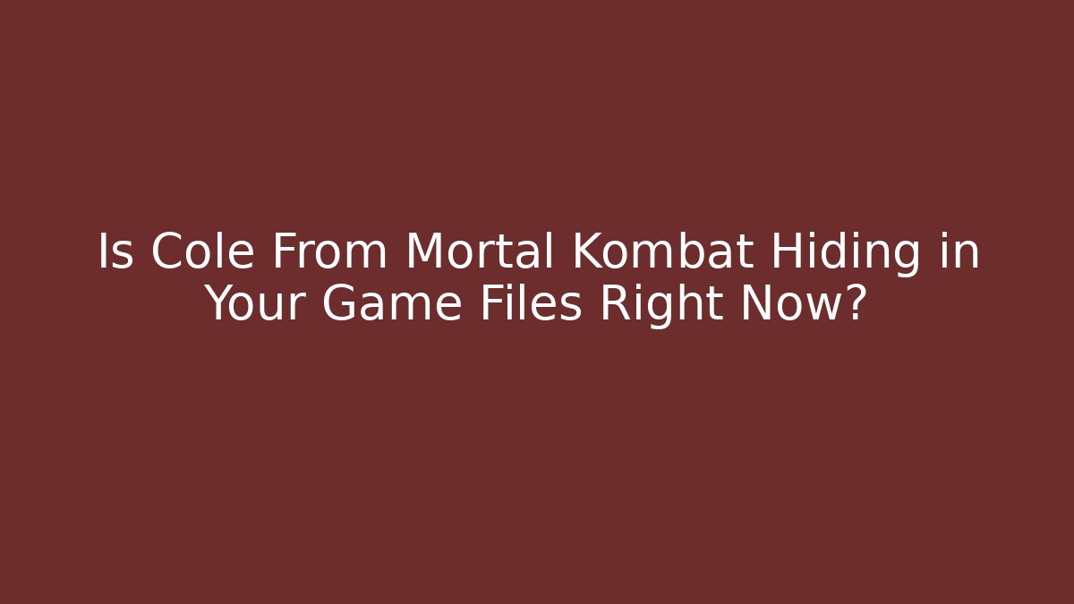 Is Cole From Mortal Kombat Hiding in Your Game Files Right Now?