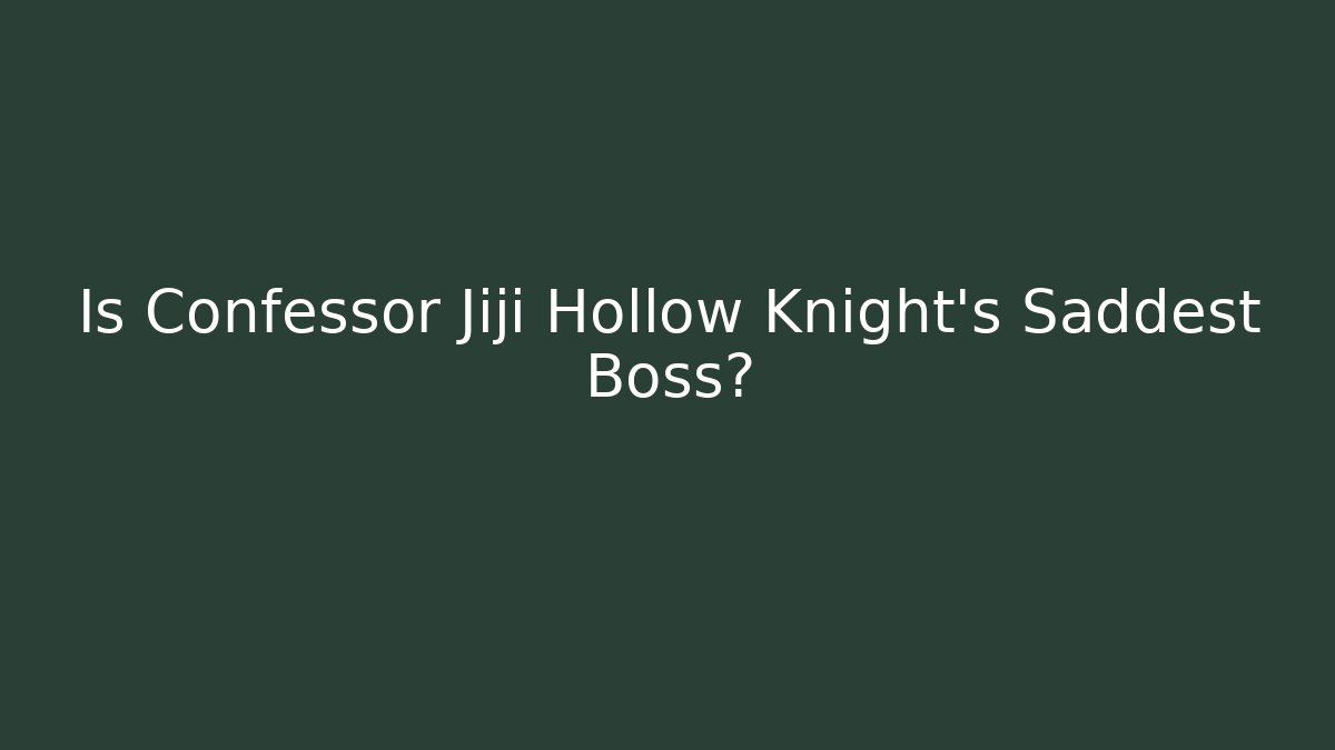 Is Confessor Jiji Hollow Knight's Saddest Boss?