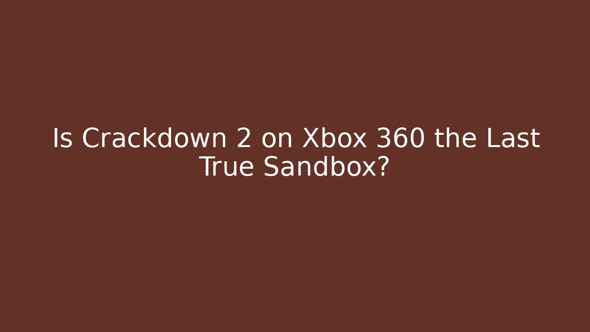 Is Crackdown 2 on Xbox 360 the Last True Sandbox?