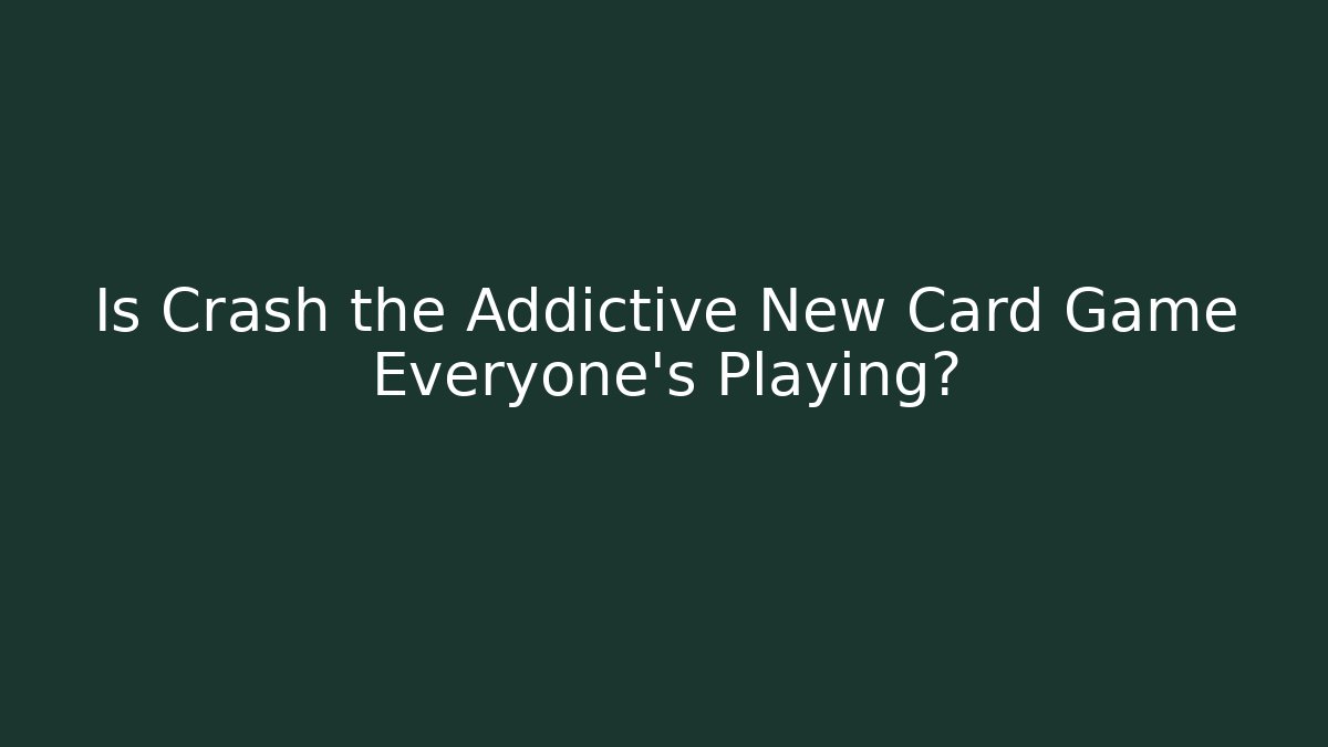Is Crash the Addictive New Card Game Everyone's Playing?