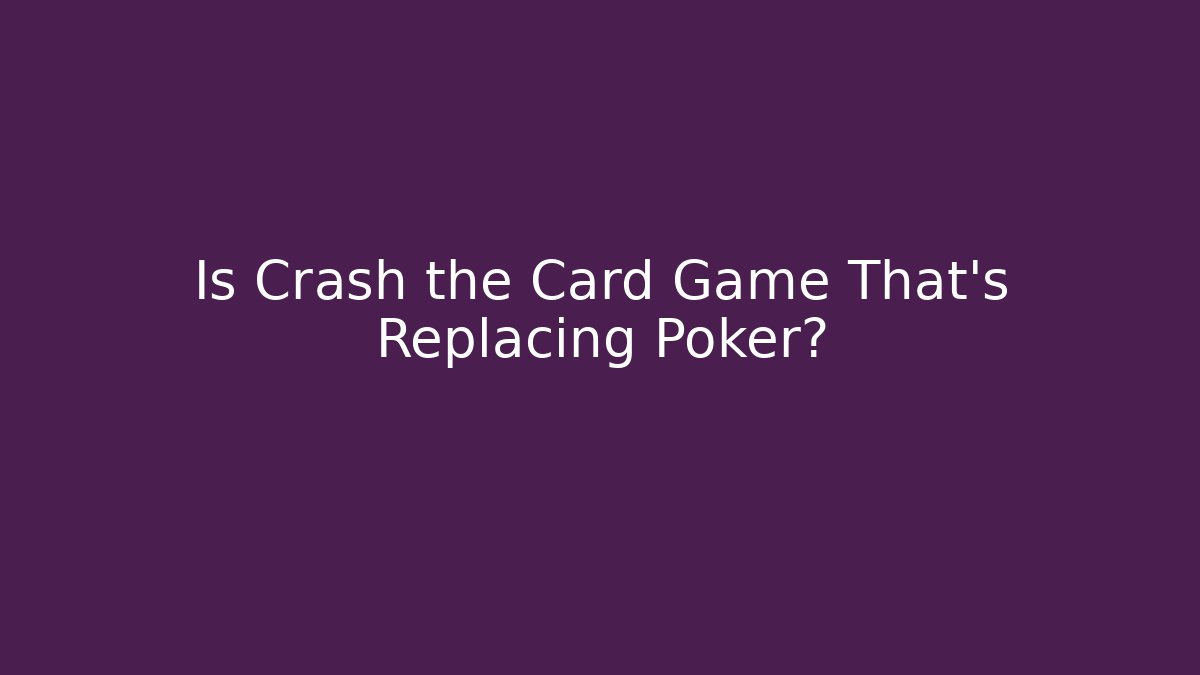 Is Crash the Card Game That's Replacing Poker?