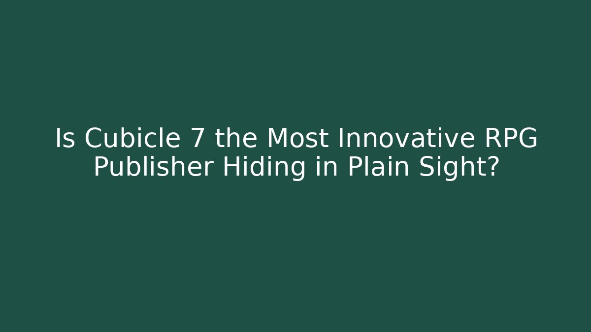 Is Cubicle 7 the Most Innovative RPG Publisher Hiding in Plain Sight?