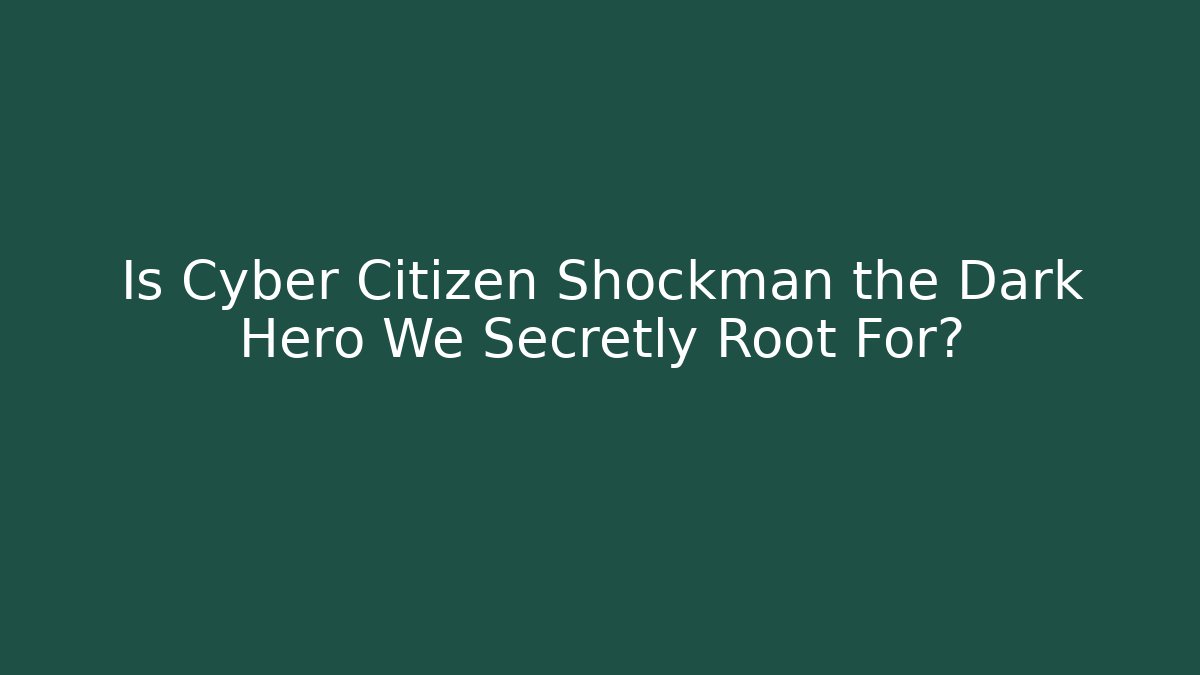 Is Cyber Citizen Shockman the Dark Hero We Secretly Root For?