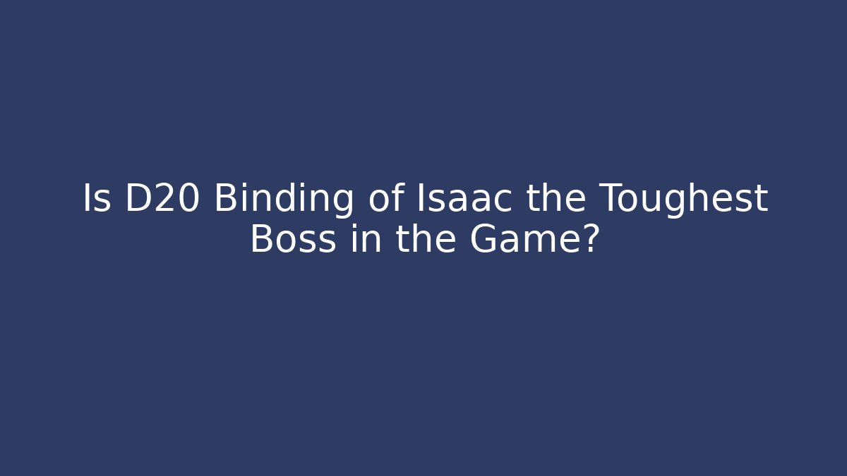 Is D20 Binding of Isaac the Toughest Boss in the Game?