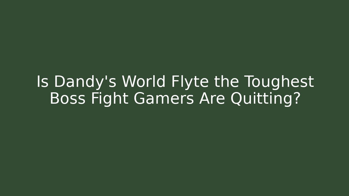 Is Dandy's World Flyte the Toughest Boss Fight Gamers Are Quitting?