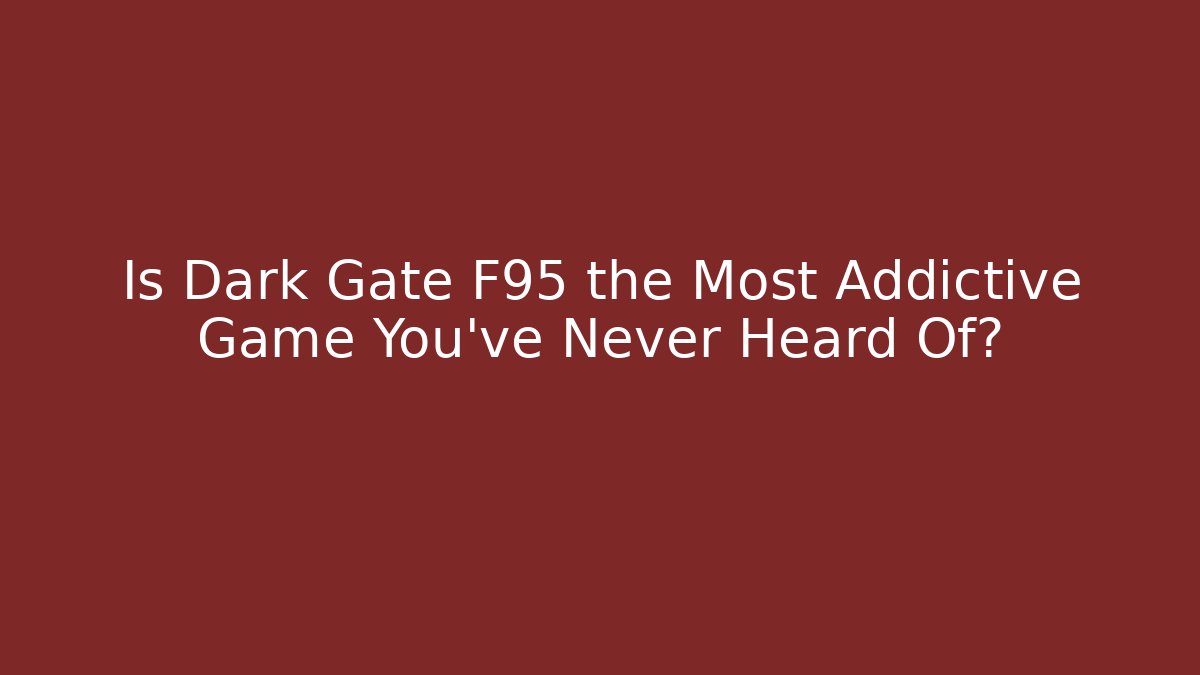 Is Dark Gate F95 the Most Addictive Game You've Never Heard Of?