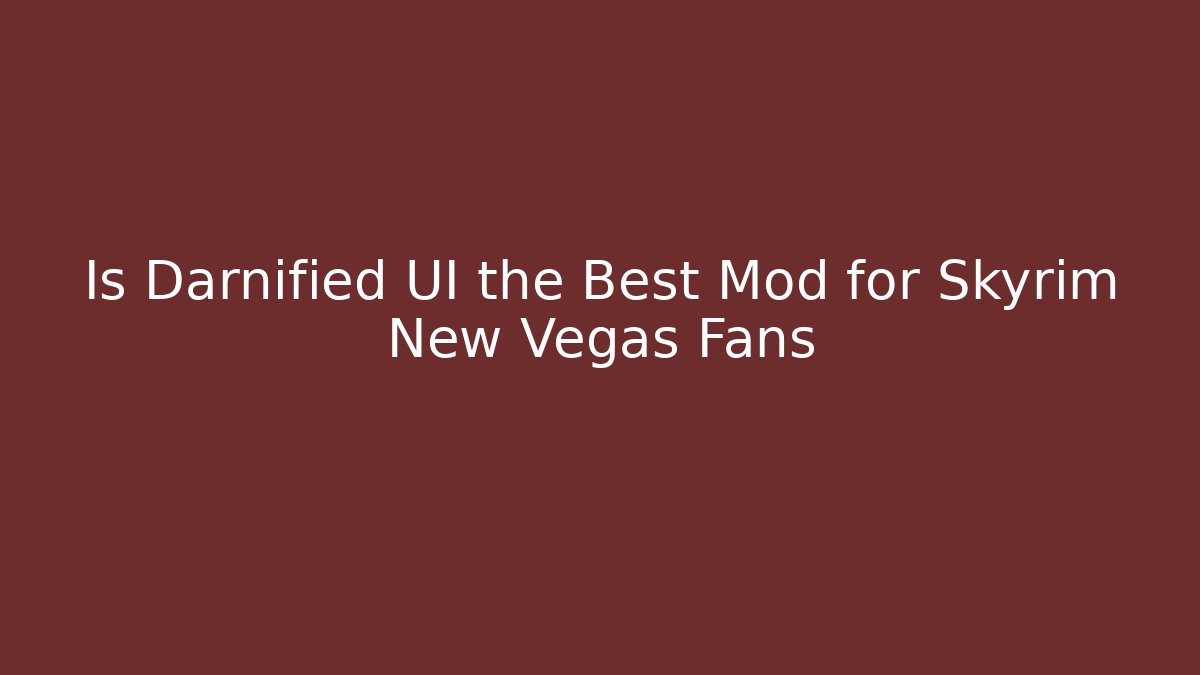 Is Darnified UI the Best Mod for Skyrim New Vegas Fans