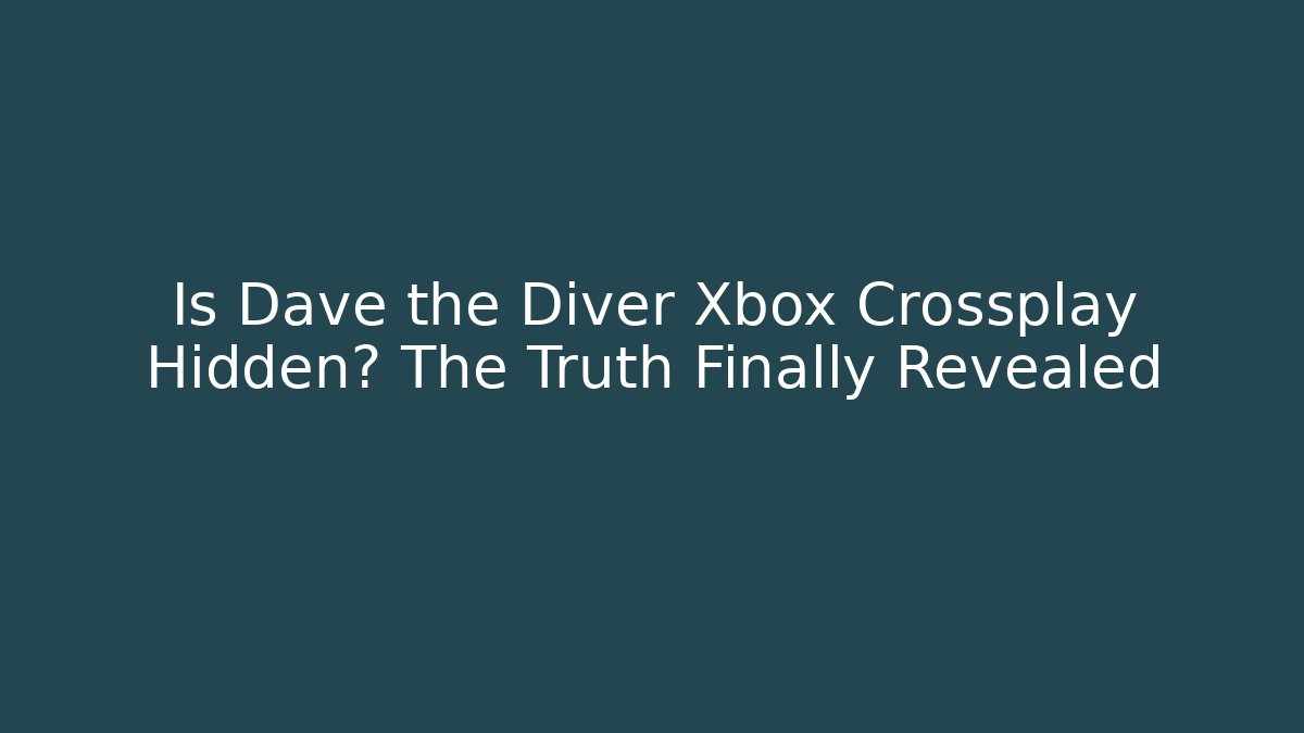 Is Dave the Diver Xbox Crossplay Hidden? The Truth Finally Revealed