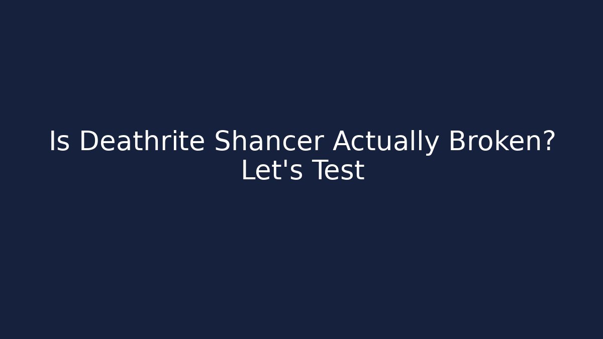 Is Deathrite Shancer Actually Broken? Let's Test