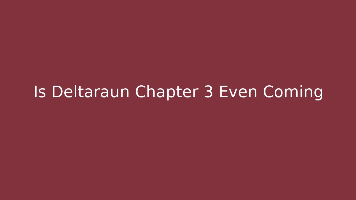Is Deltaraun Chapter 3 Even Coming