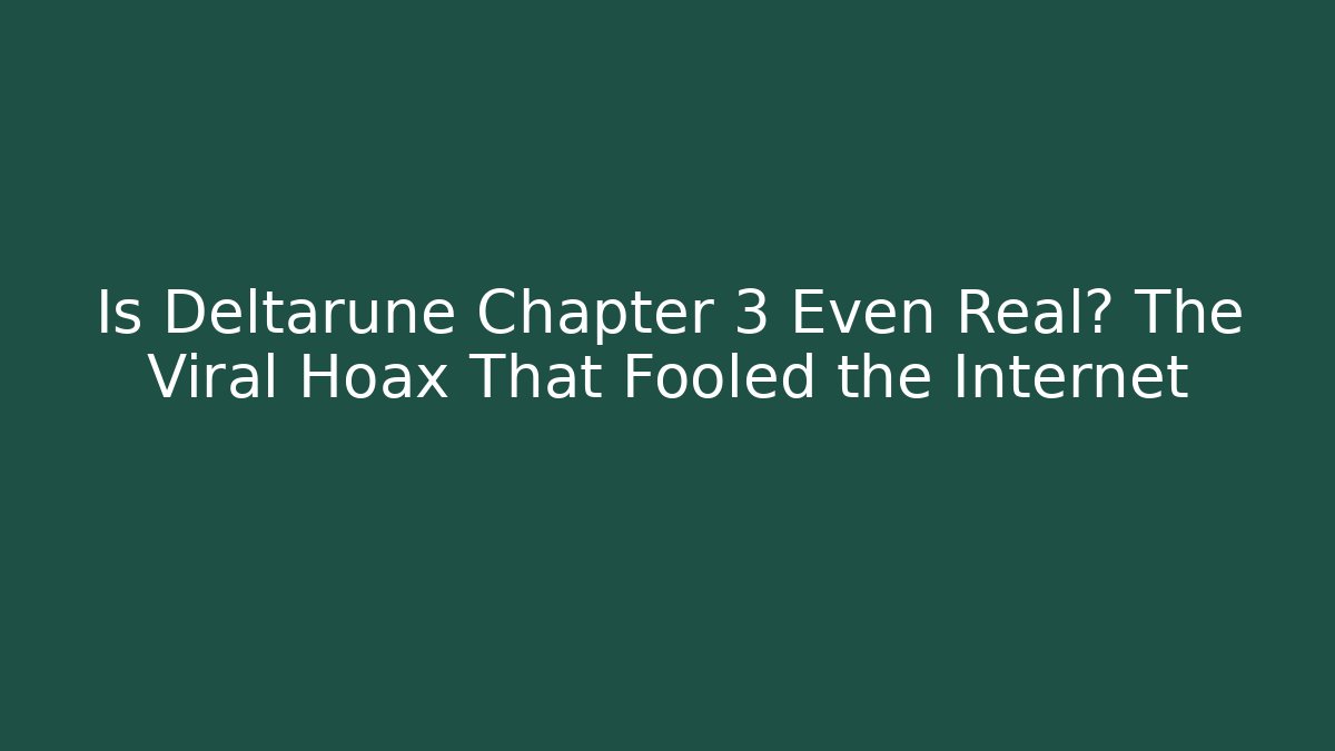 Is Deltarune Chapter 3 Even Real? The Viral Hoax That Fooled the Internet