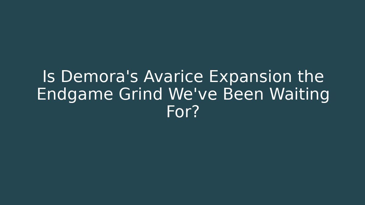 Is Demora's Avarice Expansion the Endgame Grind We've Been Waiting For?