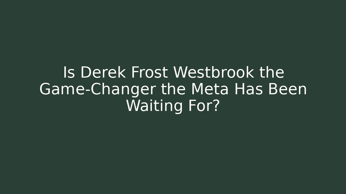 Is Derek Frost Westbrook the Game-Changer the Meta Has Been Waiting For?