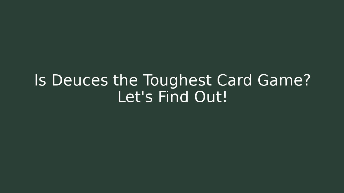 Is Deuces the Toughest Card Game? Let's Find Out!