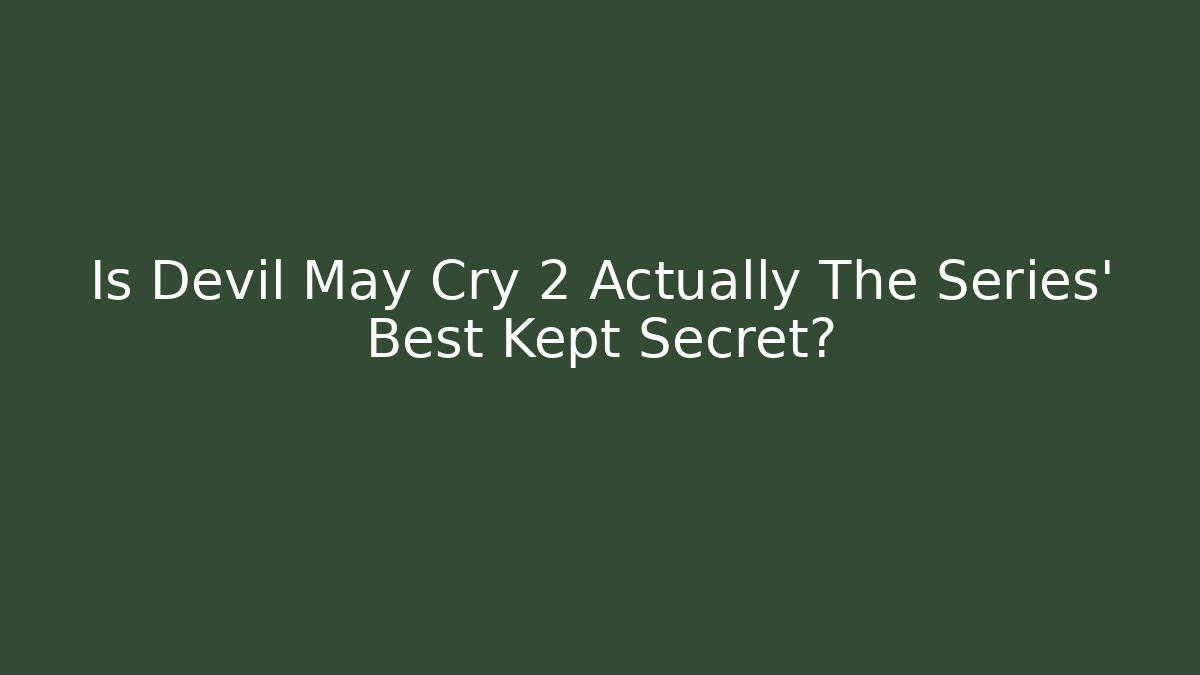 Is Devil May Cry 2 Actually The Series' Best Kept Secret?