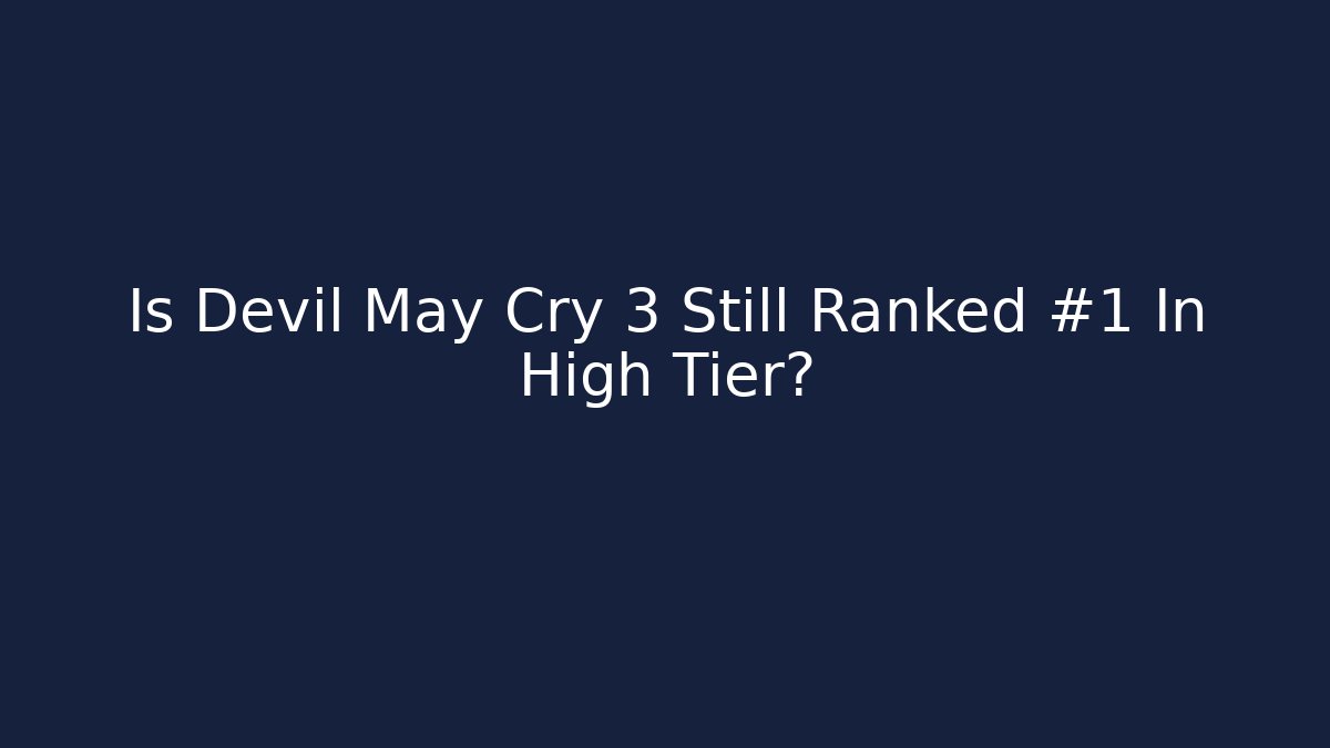 Is Devil May Cry 3 Still Ranked #1 In High Tier?