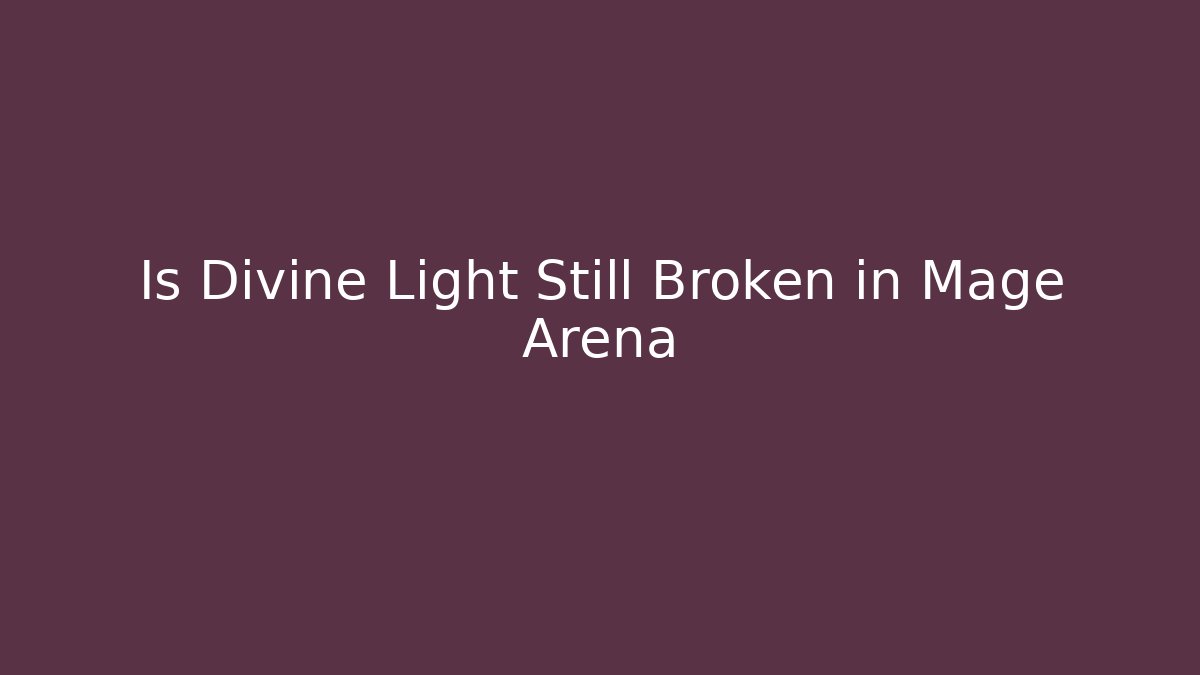 Is Divine Light Still Broken in Mage Arena