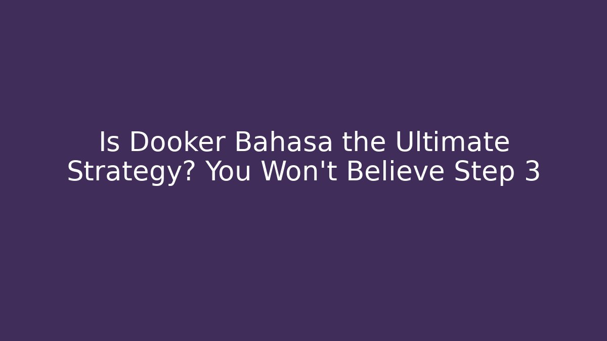 Is Dooker Bahasa the Ultimate Strategy? You Won't Believe Step 3