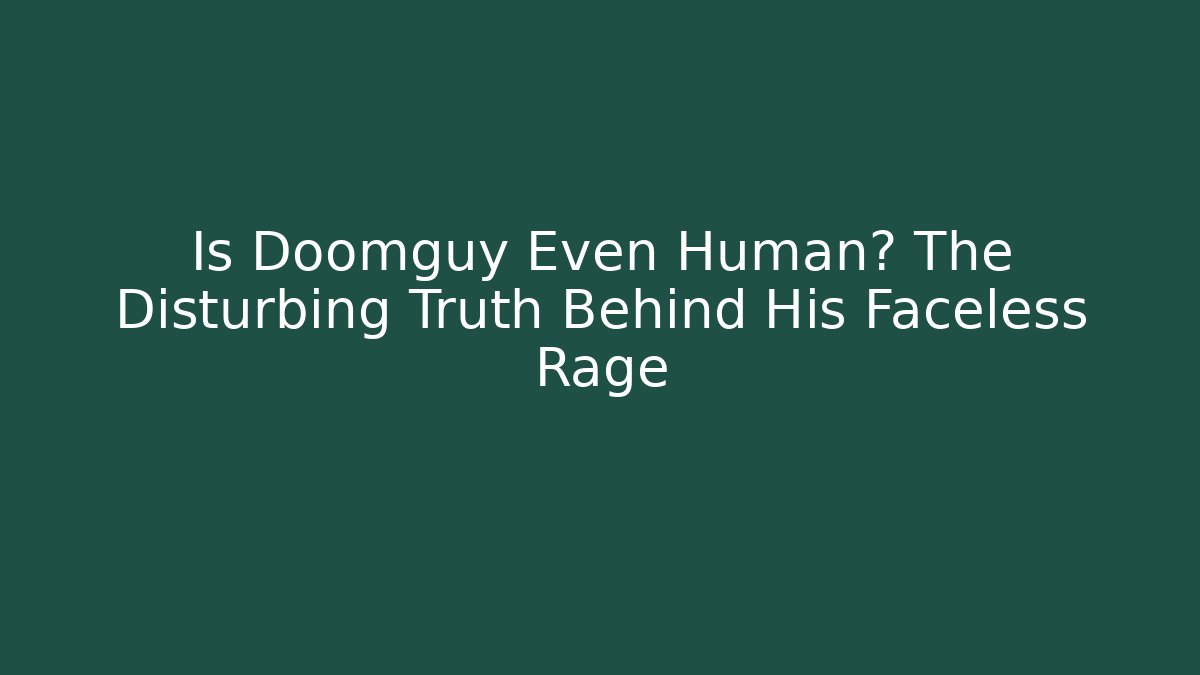 Is Doomguy Even Human? The Disturbing Truth Behind His Faceless Rage