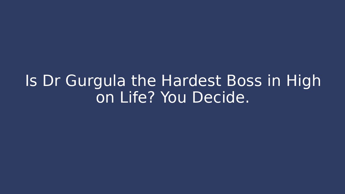 Is Dr Gurgula the Hardest Boss in High on Life? You Decide.