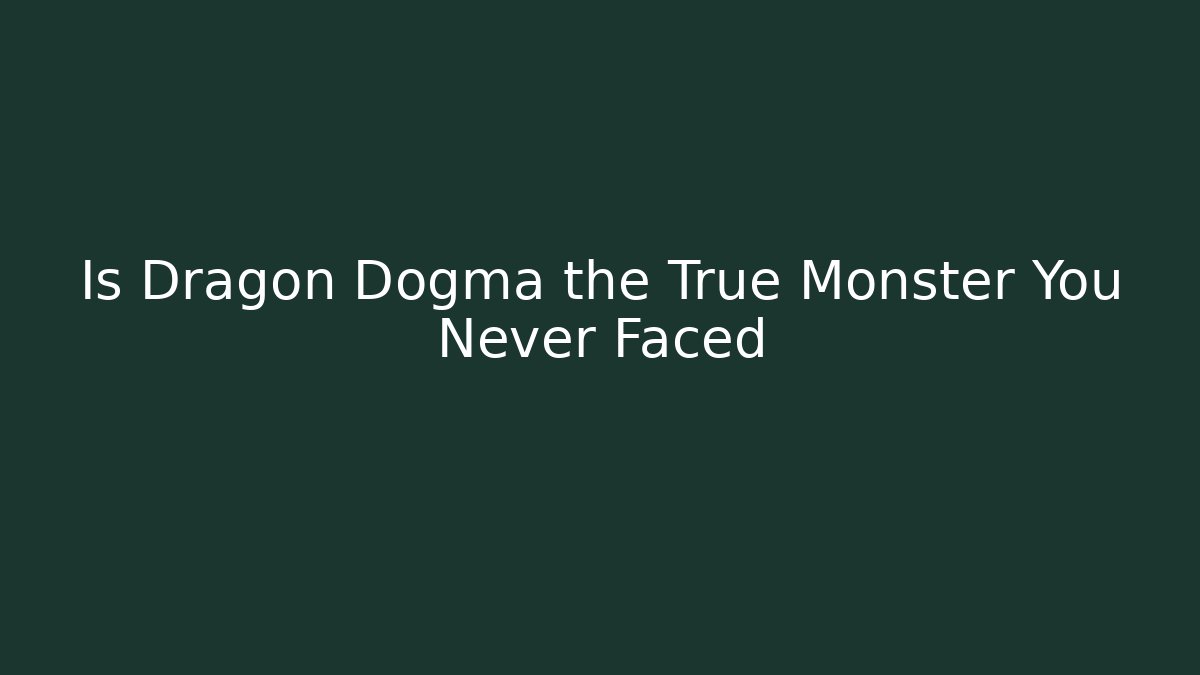 Is Dragon Dogma the True Monster You Never Faced - Felix Cat Insurance