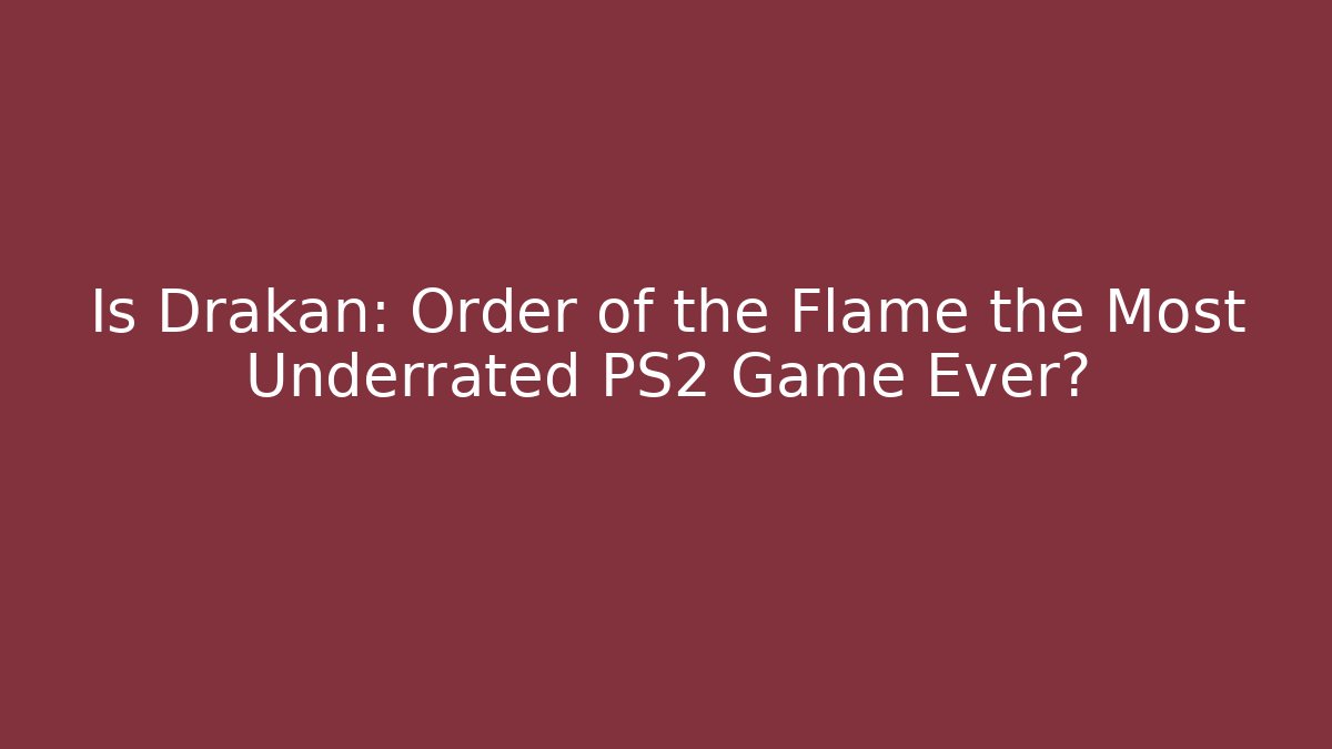 Is Drakan: Order of the Flame the Most Underrated PS2 Game Ever?