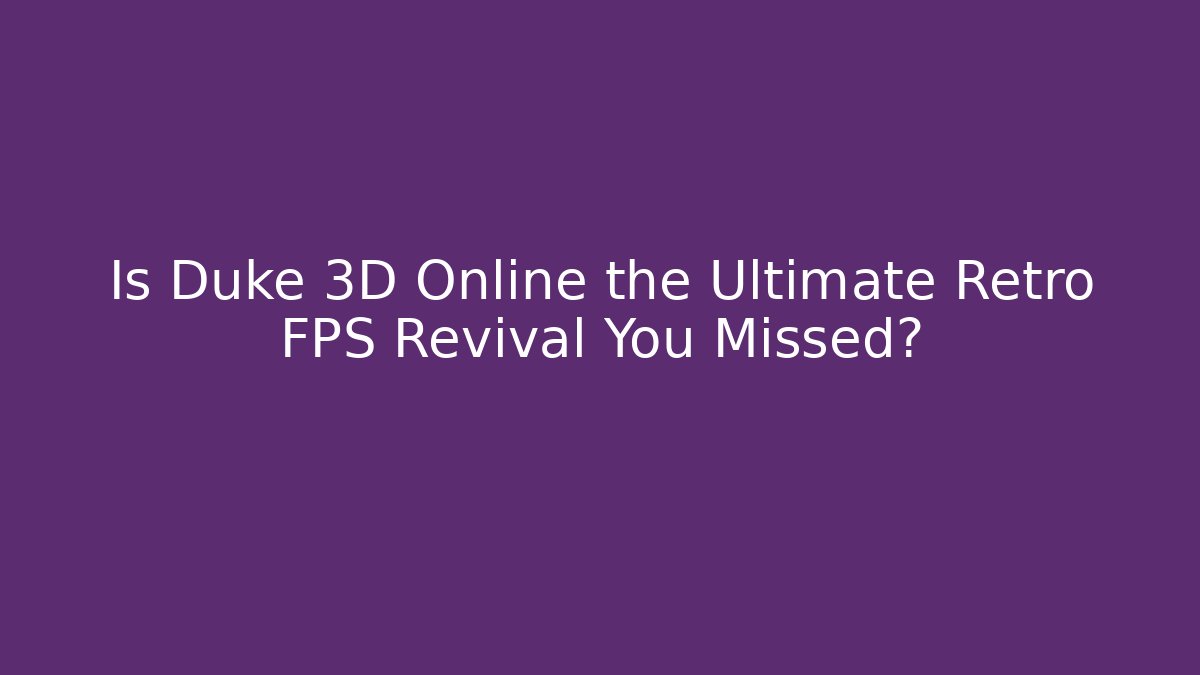 Is Duke 3D Online the Ultimate Retro FPS Revival You Missed?