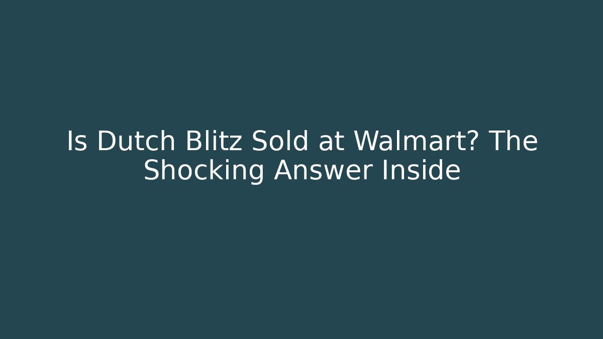 Is Dutch Blitz Sold at Walmart? The Shocking Answer Inside