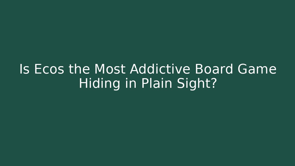 Is Ecos the Most Addictive Board Game Hiding in Plain Sight?