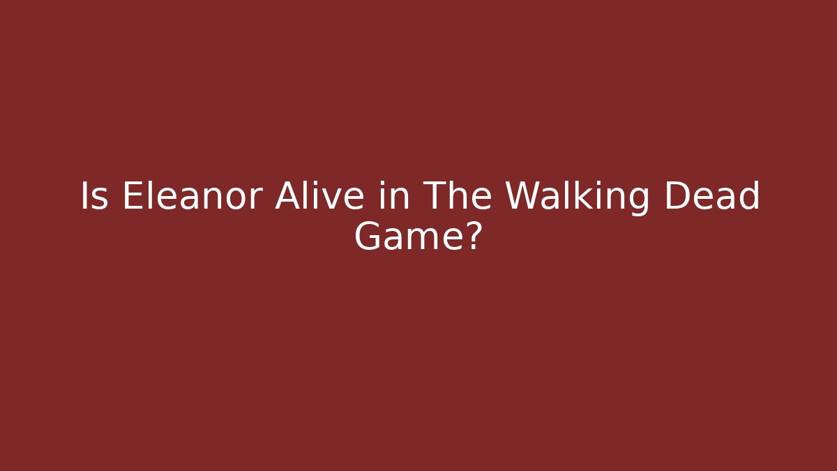 Is Eleanor Alive in The Walking Dead Game?