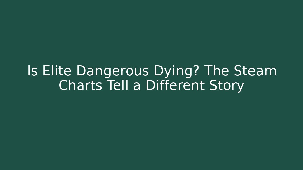 Is Elite Dangerous Dying? The Steam Charts Tell a Different Story - Felix Cat Insurance