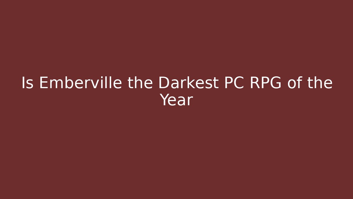 Is Emberville the Darkest PC RPG of the Year