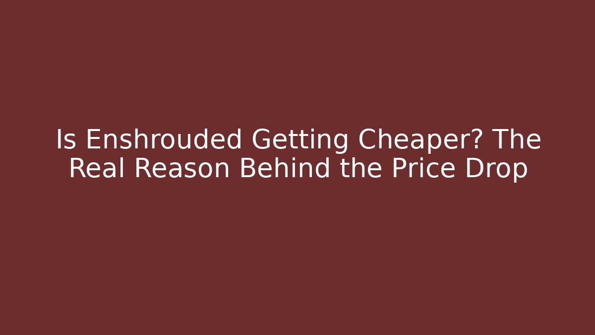 Is Enshrouded Getting Cheaper? The Real Reason Behind the Price Drop
