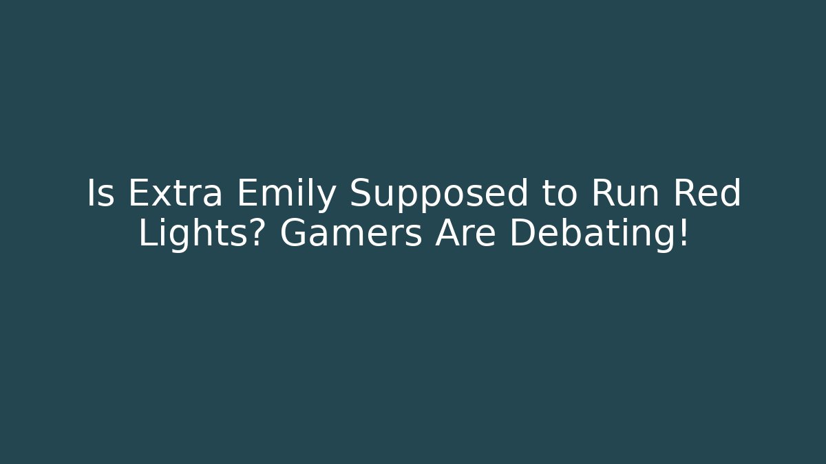 Is Extra Emily Supposed to Run Red Lights? Gamers Are Debating!