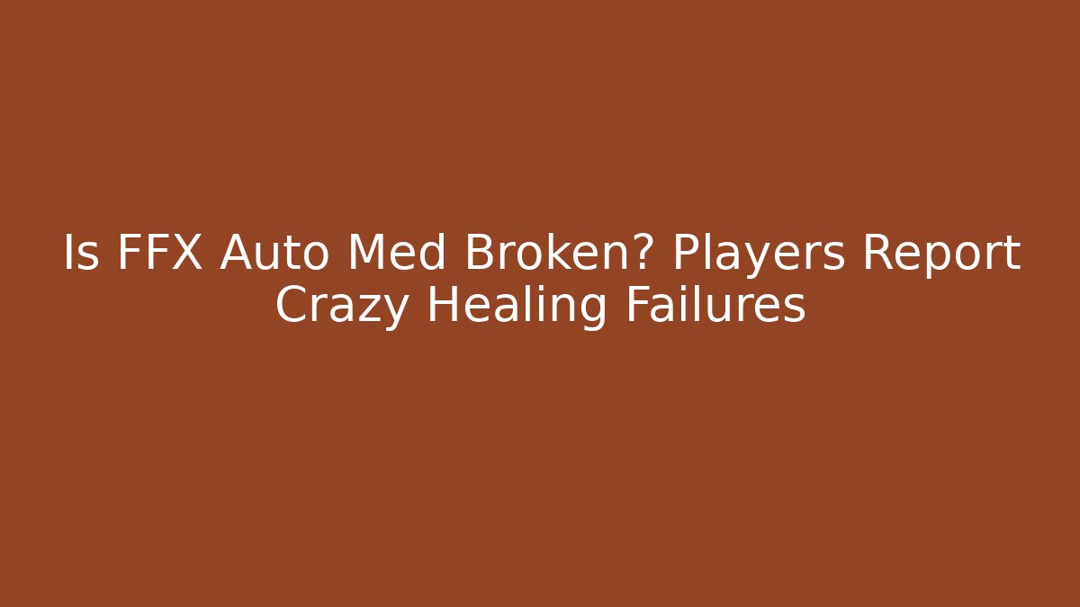 Is FFX Auto Med Broken? Players Report Crazy Healing Failures