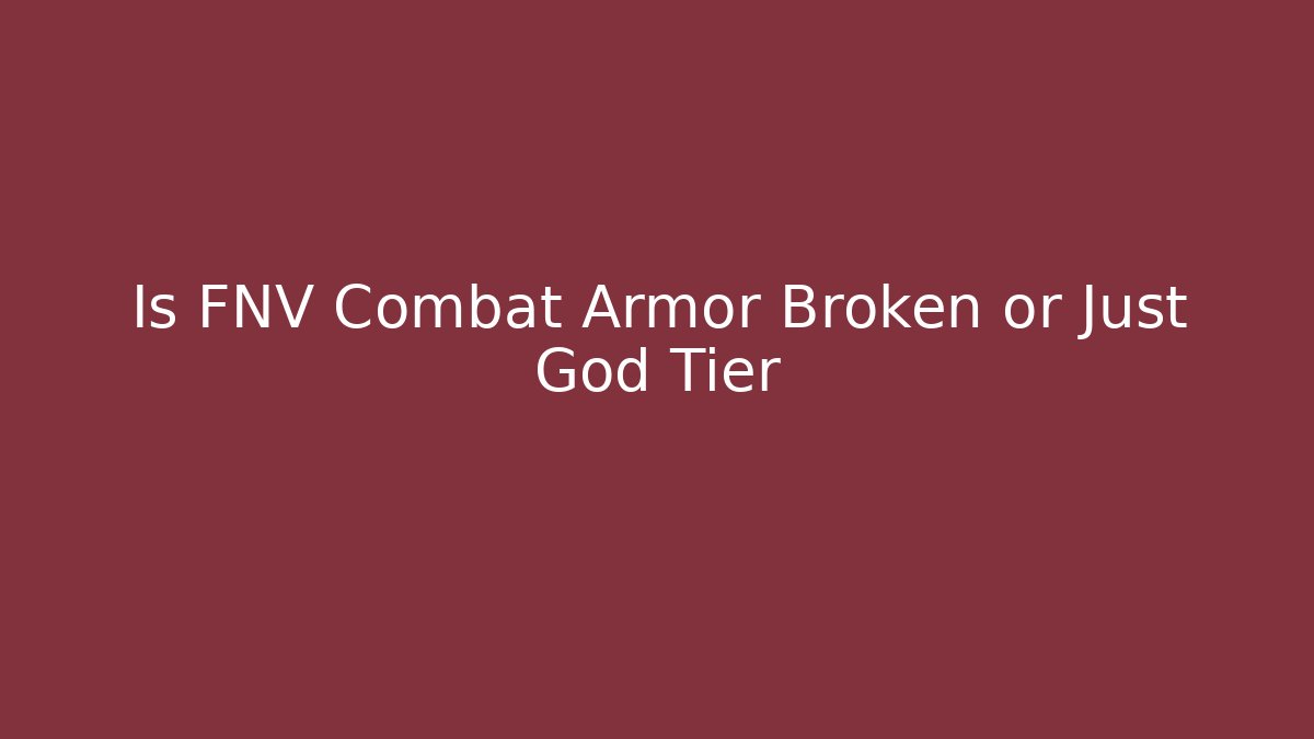 Is FNV Combat Armor Broken or Just God Tier - Felix Cat Insurance