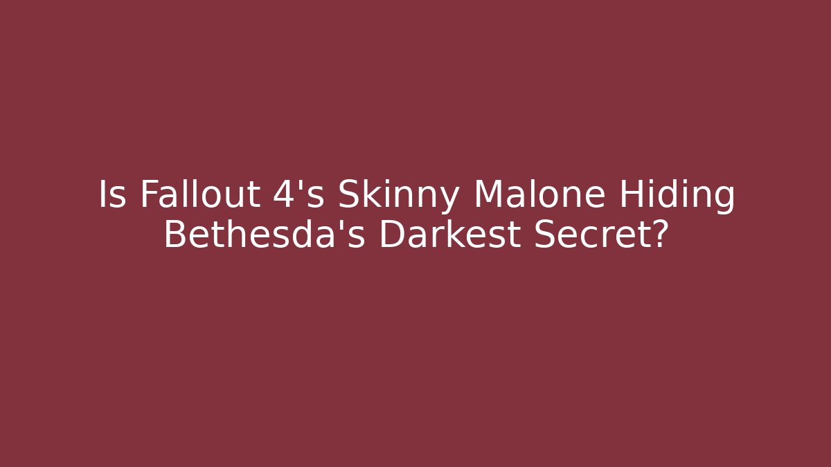 Is Fallout 4's Skinny Malone Hiding Bethesda's Darkest Secret?