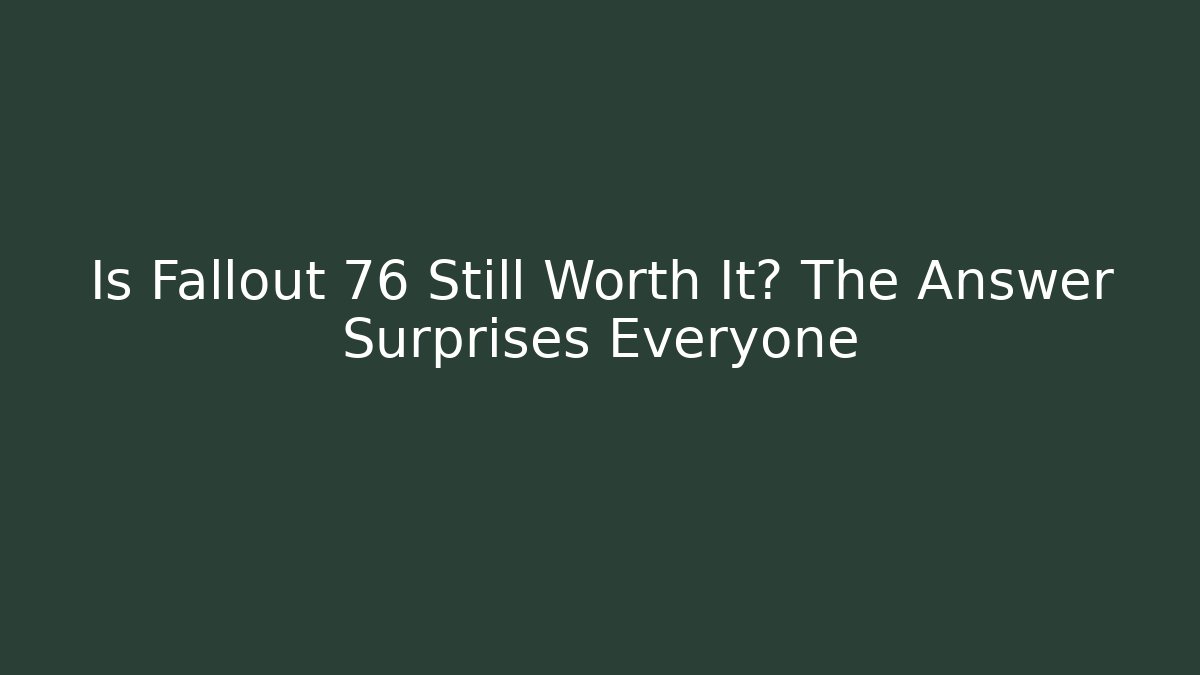 Is Fallout 76 Still Worth It? The Answer Surprises Everyone
