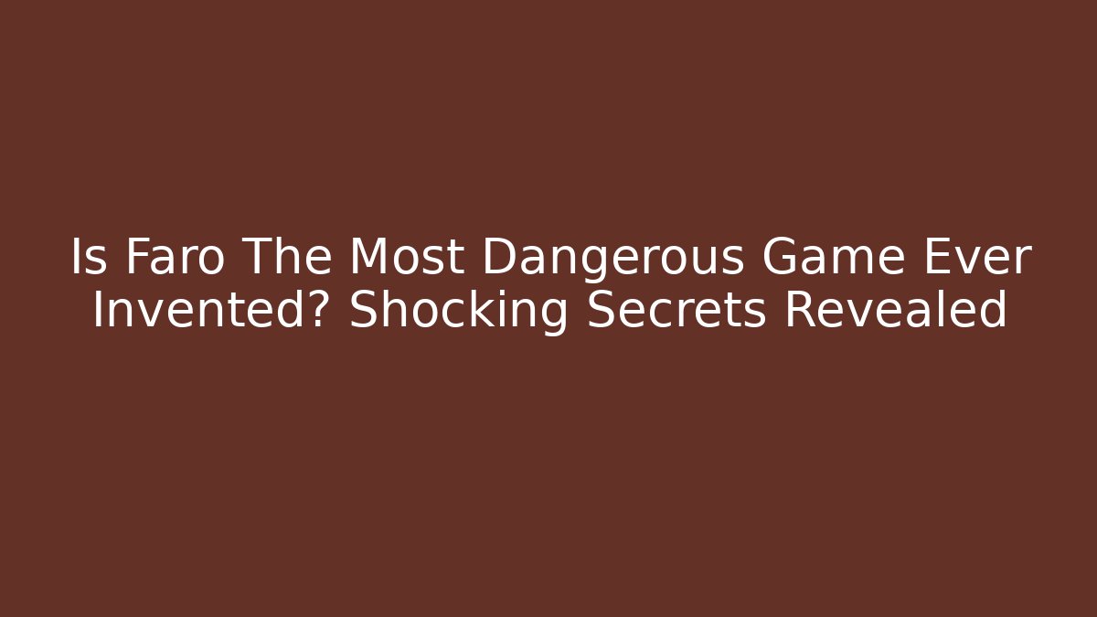 Is Faro The Most Dangerous Game Ever Invented? Shocking Secrets Revealed