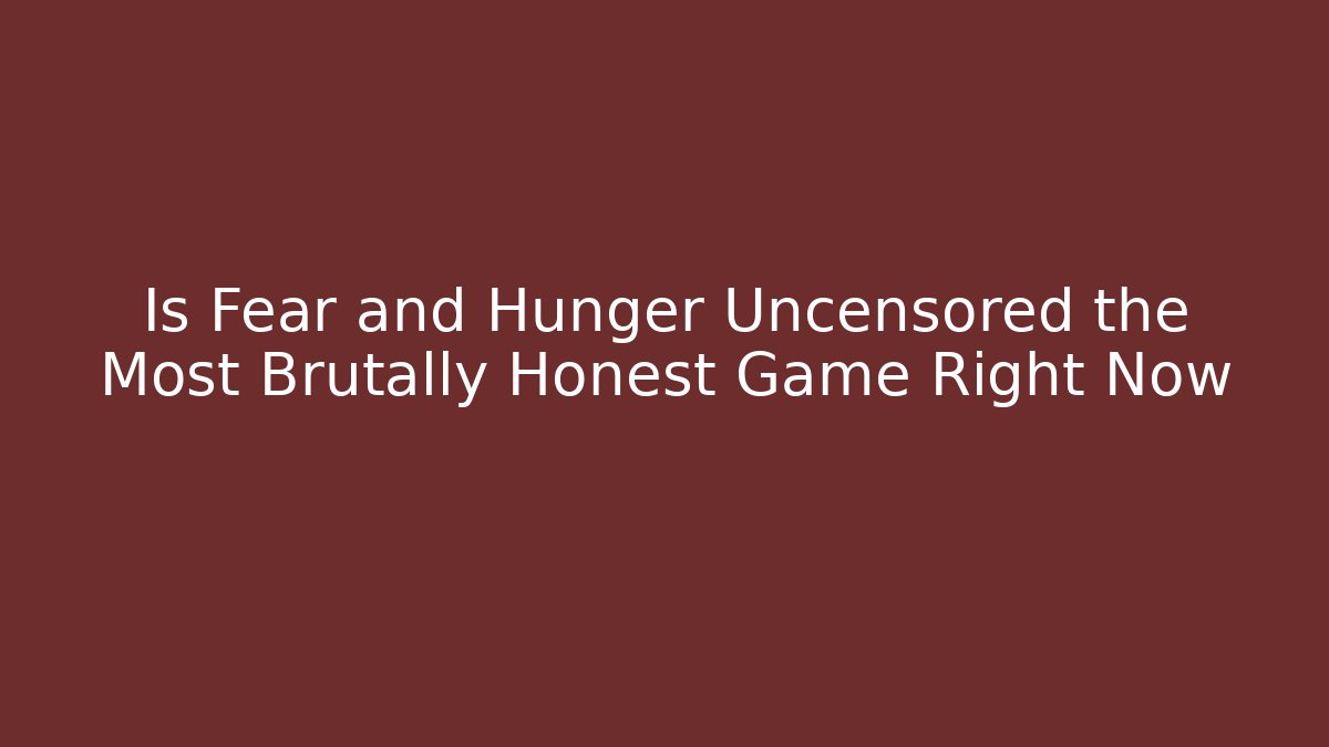 Is Fear and Hunger Uncensored the Most Brutally Honest Game Right Now