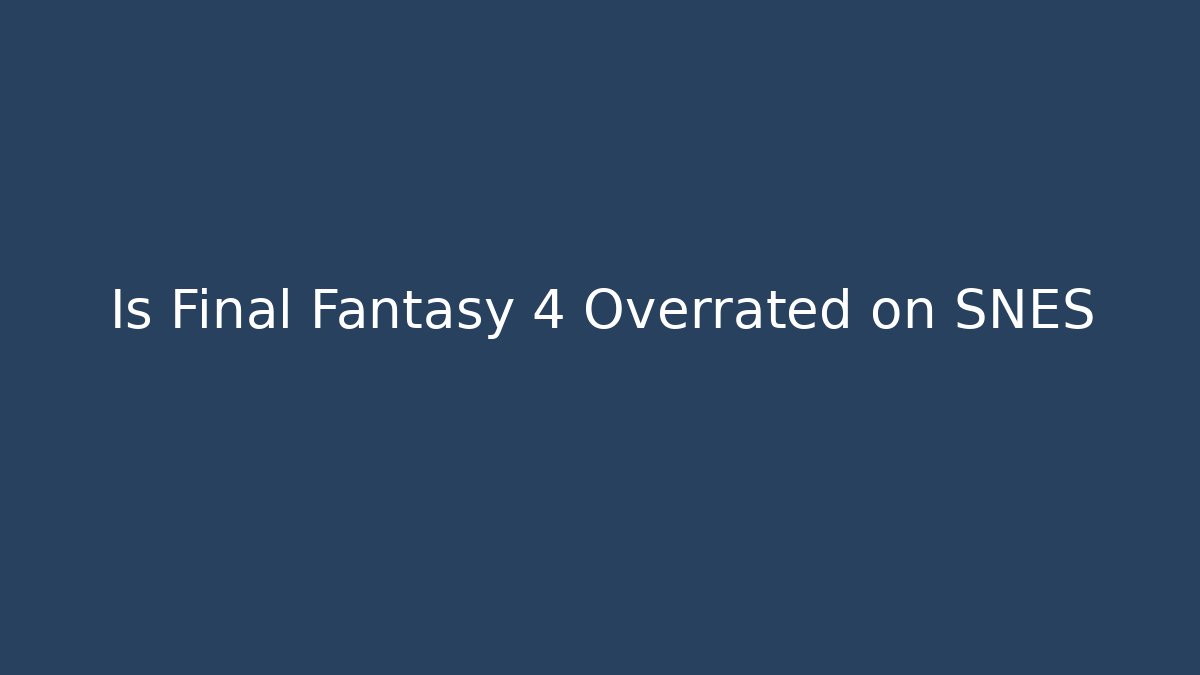 Is Final Fantasy 4 Overrated on SNES - Felix Cat Insurance
