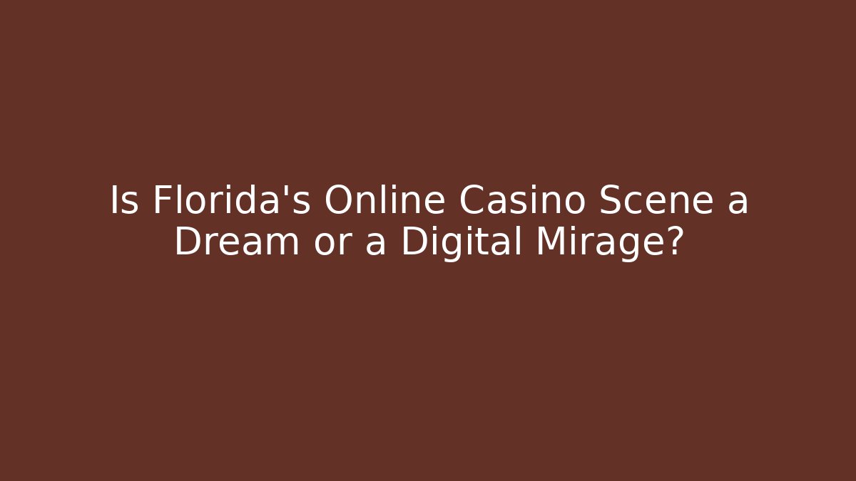 Is Florida's Online Casino Scene a Dream or a Digital Mirage? - Felix Cat Insurance