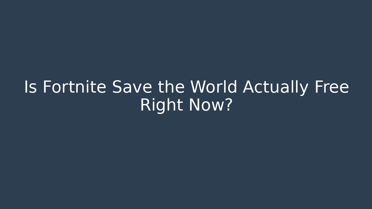 Is Fortnite Save the World Actually Free Right Now?