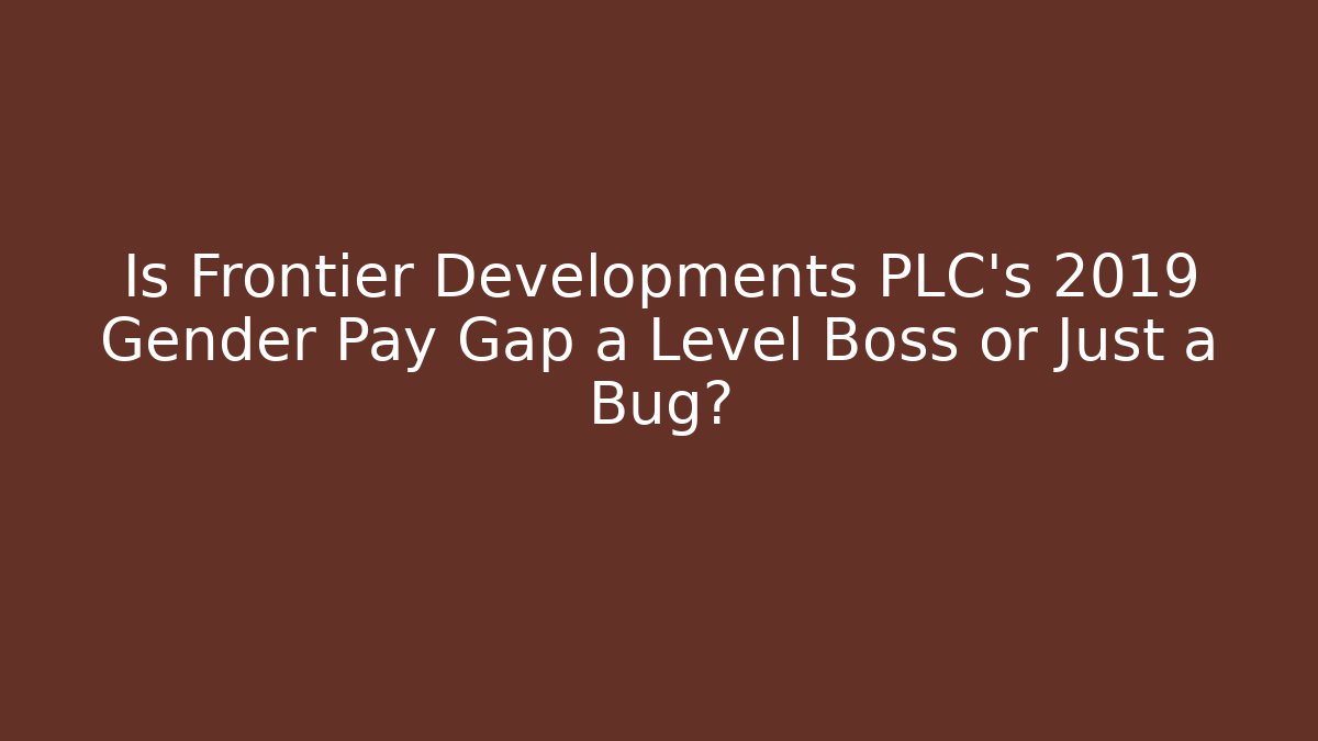Is Frontier Developments PLC's 2019 Gender Pay Gap a Level Boss or Just a Bug?
