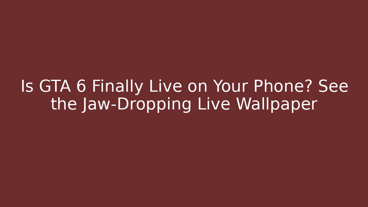 Is GTA 6 Finally Live on Your Phone? See the Jaw-Dropping Live Wallpaper