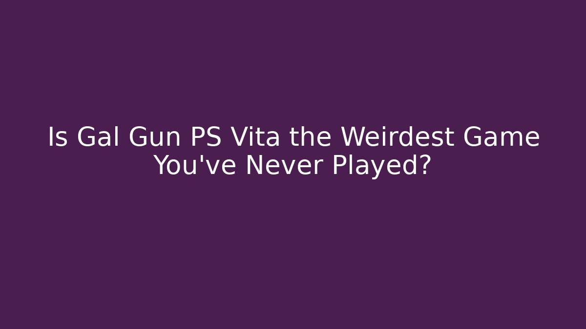 Is Gal Gun PS Vita the Weirdest Game You’ve Never Played?