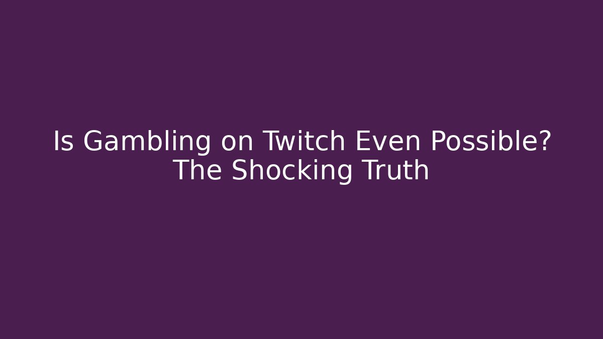 Is Gambling on Twitch Even Possible? The Shocking Truth